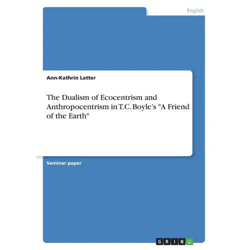 The Dualism of Ecocentrism and Anthropocentrism in T.C. Boyle's 