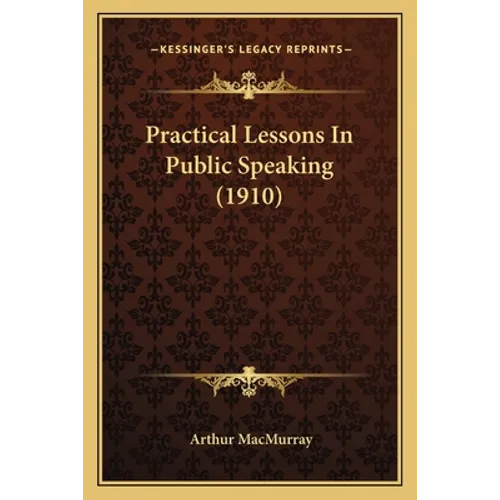 Practical Lessons In Public Speaking (1910) - Paperback