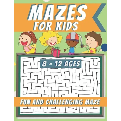 Mazes For Kids Ages 8-12: Maze Activity Book, Fun and Challenging Maze and Problem-Solving - Paperback