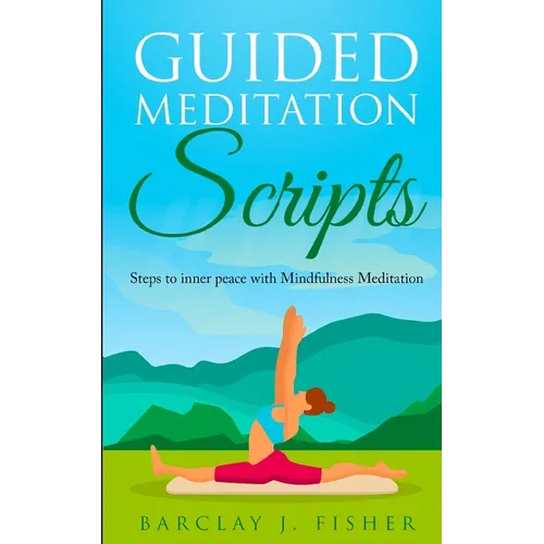 Guided Meditation Script: Steps to inner peace with Mindfulness Meditation - Paperback