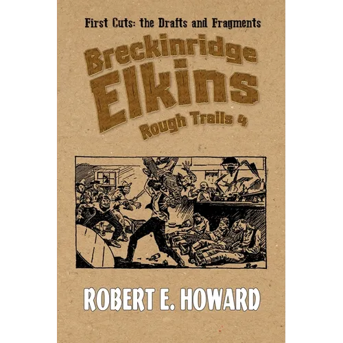Breckinridge Elkins Rough Trails 4: First Cuts: the Drafts and Fragments - Paperback