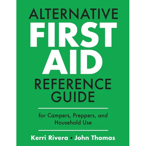 Alternative First Aid Reference Guide for Campers, Preppers, and Household Use - Paperback