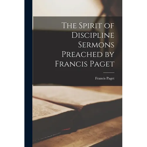 The Spirit of Discipline Sermons Preached by Francis Paget - Paperback