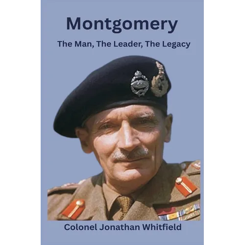 Montgomery: The Man, The Leader, The Legacy - Paperback