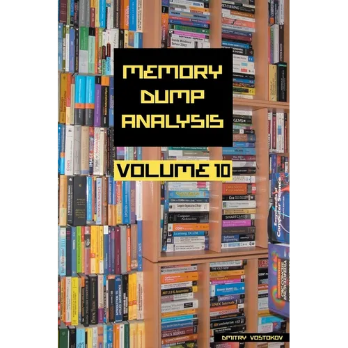 Memory Dump Analysis Anthology, Volume 10 - Paperback