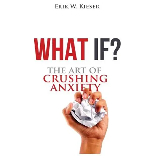 What If?: The Art of Crushing Anxiety - Paperback
