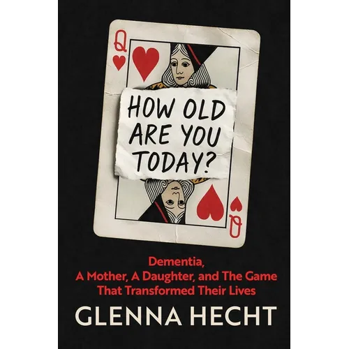 How Old Are You Today?: Dementia, A Mother, A Daughter, and The Game That Transformed Their Lives - Paperback