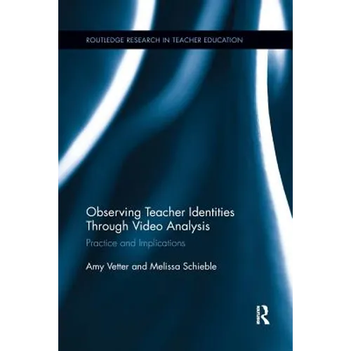 Observing Teacher Identities through Video Analysis: Practice and Implications - Paperback