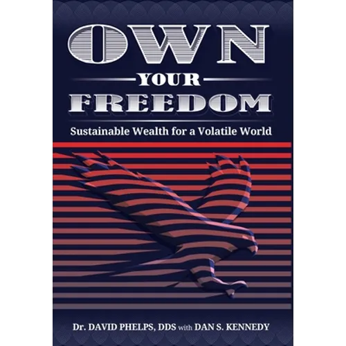 Own Your Freedom: Sustainable Wealth for a Volatile World - Hardcover