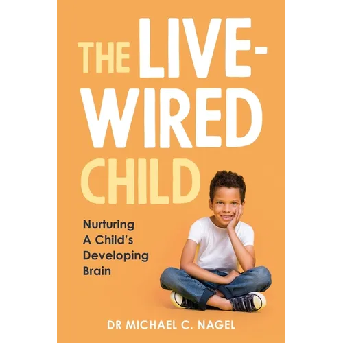 The Livewired Child: Nurturing A Child's Developing Brain - Paperback