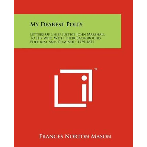 My Dearest Polly: Letters of Chief Justice John Marshall to His Wife, with Their Background, Political and Domestic, 1779-1831 - Paperback