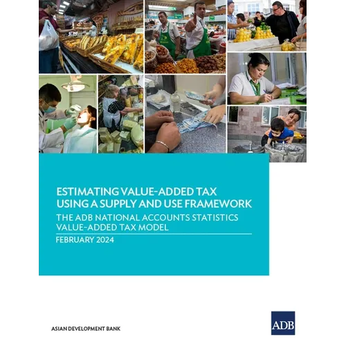 Estimating Value-Added Tax Using a Supply and Use Framework: The Adb National Accounts Statistics Value-Added Tax Model