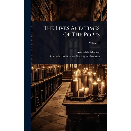 The Lives And Times Of The Popes - Hardcover