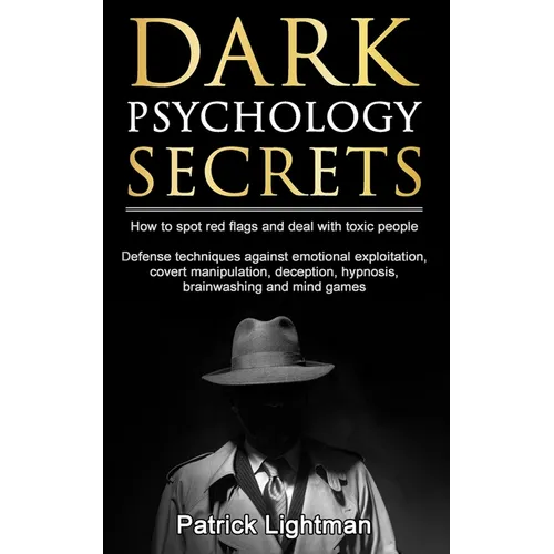 Dark Psychology Secrets: How to spot red flags and defend against covert manipulation, emotional exploitation, deception, hypnosis, brainwashing and m - Paperback