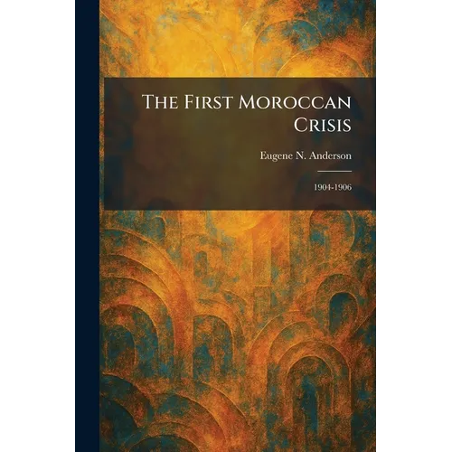 The First Moroccan Crisis: 1904-1906 - Paperback