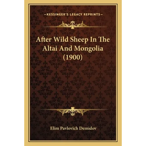 After Wild Sheep In The Altai And Mongolia (1900) - Paperback