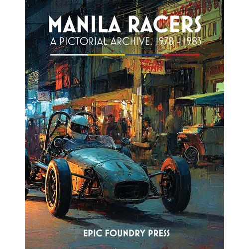 Manila Racers: A Pictorial Archive, 1978-1983 - Paperback