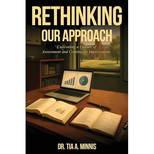 Rethinking Our Approach: Cultivating a Culture of Assessment and Continuous Improvement - Paperback