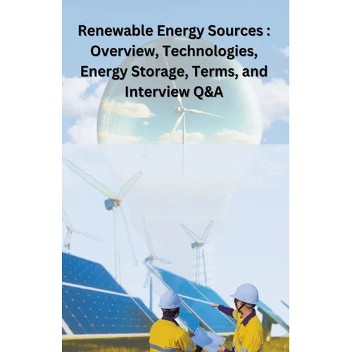 Renewable Energy Sources: overview, technologies, energy storage, terms, and Interview Q&A