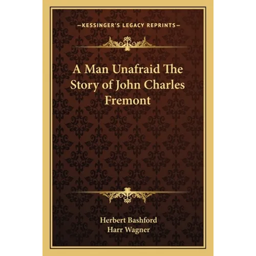 A Man Unafraid The Story of John Charles Fremont - Paperback