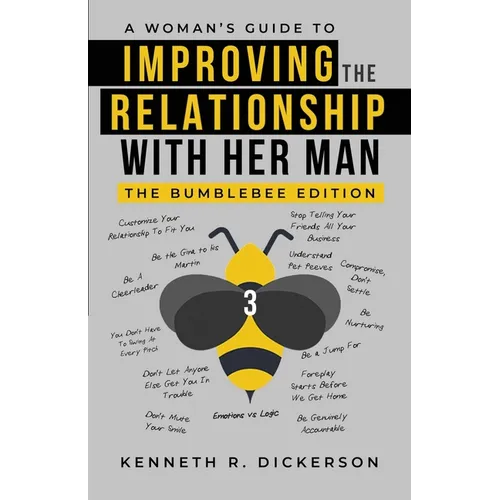 A Woman's Guide to Improving the Relationship with Her Man: The Bumblebee Edition - Paperback