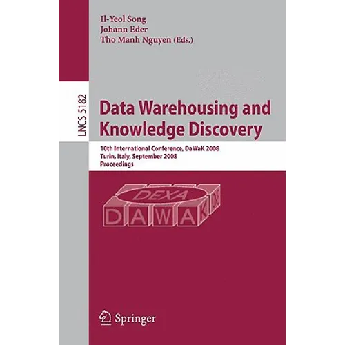 Data Warehousing and Knowledge Discovery: 10th International Conference, Dawak 2008 Turin, Italy, September 1-5, 2008, Proceedings - Paperback
