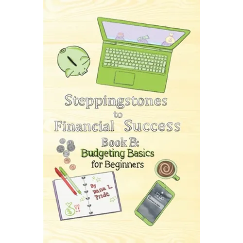 Steppingstones to Financial Success: Book B: Budgeting Basics for Beginners - Paperback