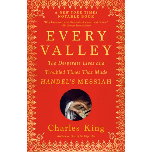 Every Valley: The Desperate Lives and Troubled Times That Made Handel's Messiah - Paperback