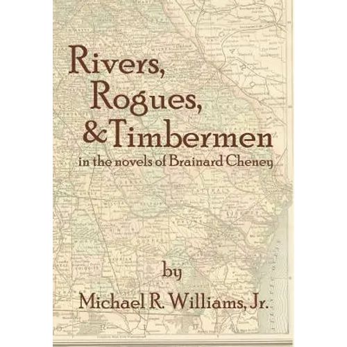 Rivers, Rogues, & Timbermen in the novels of Brainard Cheney - Hardcover