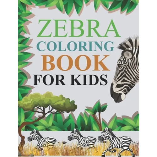 Zebra Coloring Book For Kids: Zebra Coloring Book For Adults