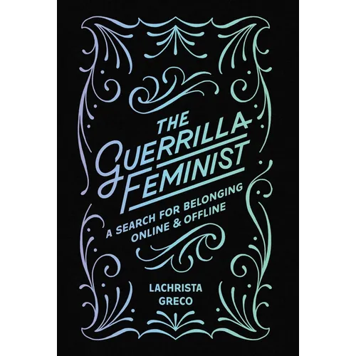 The Guerrilla Feminist: A Search for Belonging Online and Offline - Hardcover