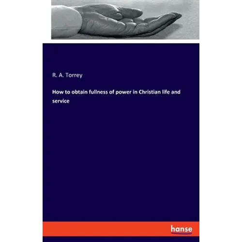 How to obtain fullness of power in Christian life and service - Paperback