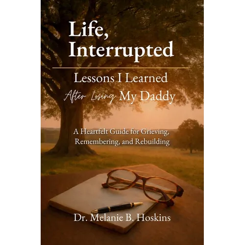 Life, Interrupted: Lessons I Learned After Losing My Daddy - Paperback