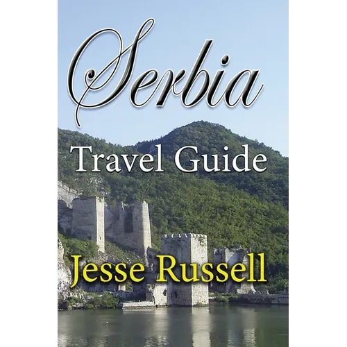 Serbia Travel Guide: Information Tourism