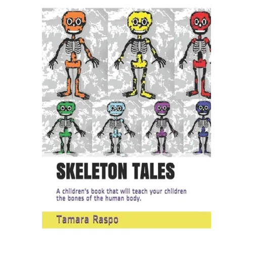 Skeleton Tales: A children's book that will teach your children the bones of the human body. - Paperback