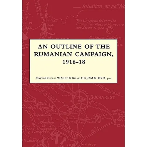 An Outline of the Rumanian Campaign 1916-1918 - Paperback