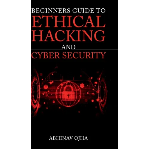 Beginners Guide To Ethical Hacking and Cyber Security - Hardcover
