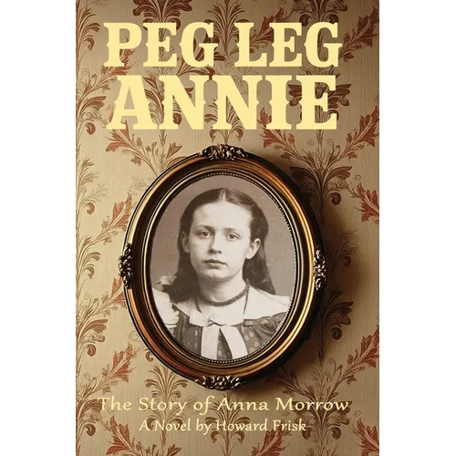Peg Leg Annie: The Story of Anna Morrow - Paperback