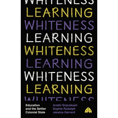 Learning Whiteness: Education and the Settler Colonial State