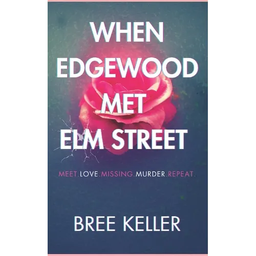 When Edgewood Met Elm Street: Meet.Love.Missing.Murder.Repeat. - Paperback