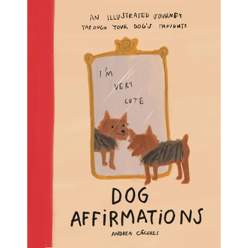 Dog Affirmations: An Illustrated Journey Through Your Dog's Thoughts - Hardcover