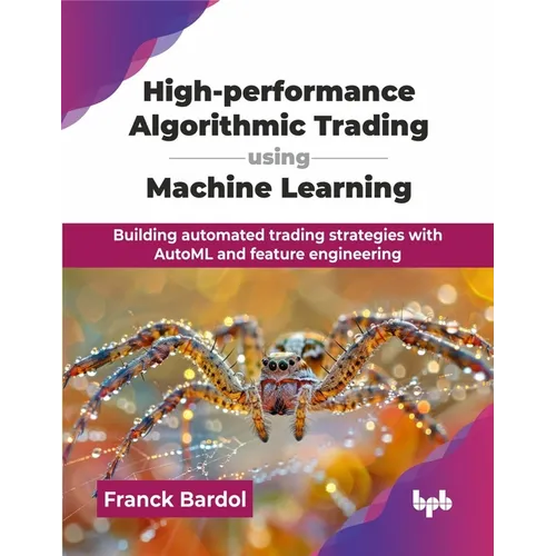 High-performance Algorithmic Trading using Machine Learning: Building automated trading strategies with AutoML and feature engineering (English Editio - Paperback