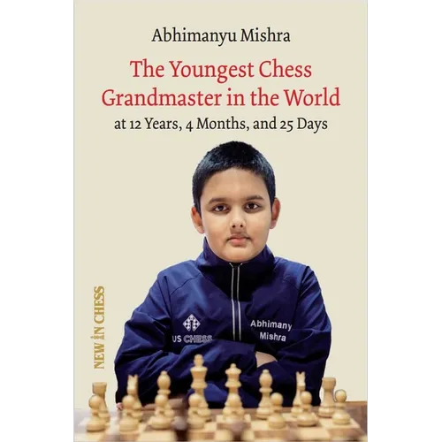 The Youngest Chess Grandmaster in the World: The Chess Adventures of Abhimanyu Mishra Aged 12 Years, 4 Months, and 25 Days - Paperback