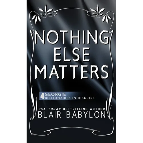Nothing Else Matters: (Billionaires in Disguise: Georgie and Rock Stars in Disguise: Xan, Book 4): A New Adult Rock Star Romance - Paperback