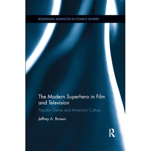 The Modern Superhero in Film and Television: Popular Genre and American Culture - Paperback