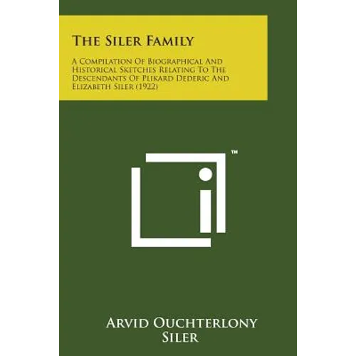 The Siler Family: A Compilation of Biographical and Historical Sketches Relating to the Descendants of Plikard Dederic and Elizabeth Sil - Paperback