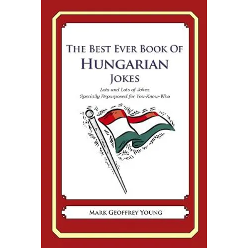 The Best Ever Book of Hungarian Jokes: Lots and Lots of Jokes Specially Repurposed for You-Know-Who