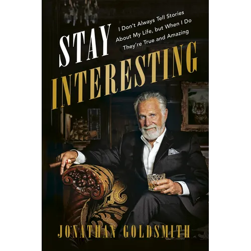 Stay Interesting: I Don't Always Tell Stories about My Life, But When I Do They're True and Amazing