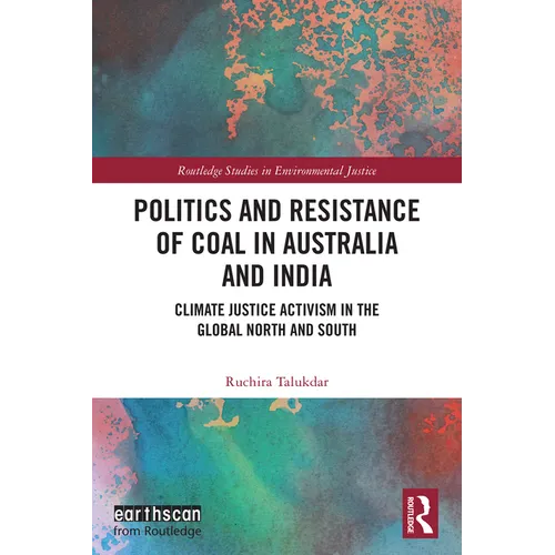 Politics and Resistance of Coal in Australia and India: Climate Justice Activism in the Global North and South - Paperback