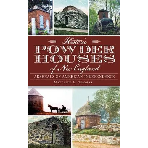 Historic Powder Houses of New England: Arsenals of American Independence